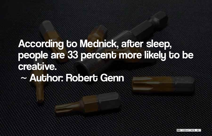 Robert Genn Quotes: According To Mednick, After Sleep, People Are 33 Percent More Likely To Be Creative.