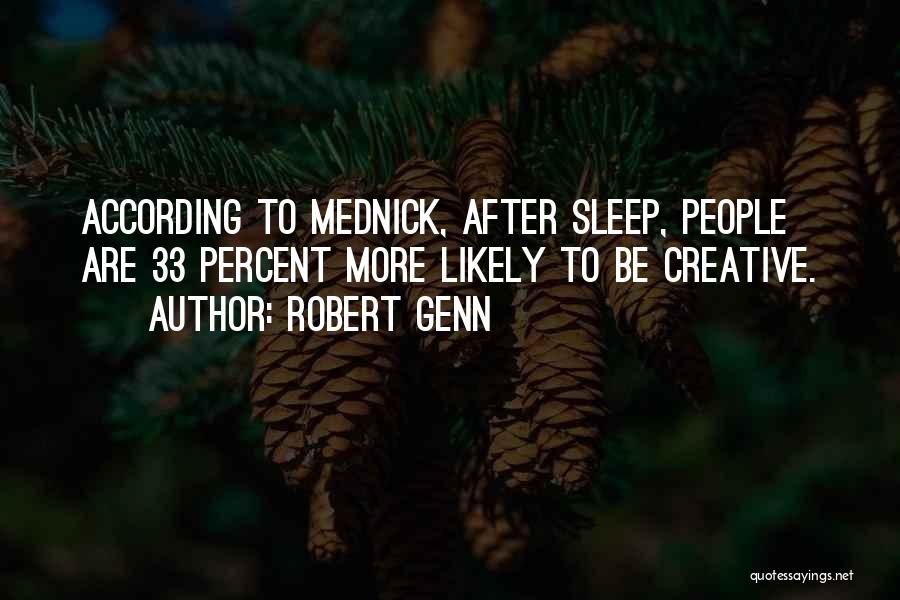 Robert Genn Quotes: According To Mednick, After Sleep, People Are 33 Percent More Likely To Be Creative.