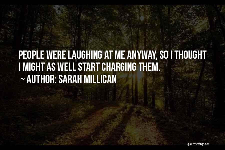 Sarah Millican Quotes: People Were Laughing At Me Anyway, So I Thought I Might As Well Start Charging Them.