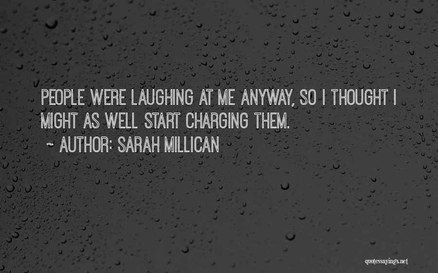 Sarah Millican Quotes: People Were Laughing At Me Anyway, So I Thought I Might As Well Start Charging Them.