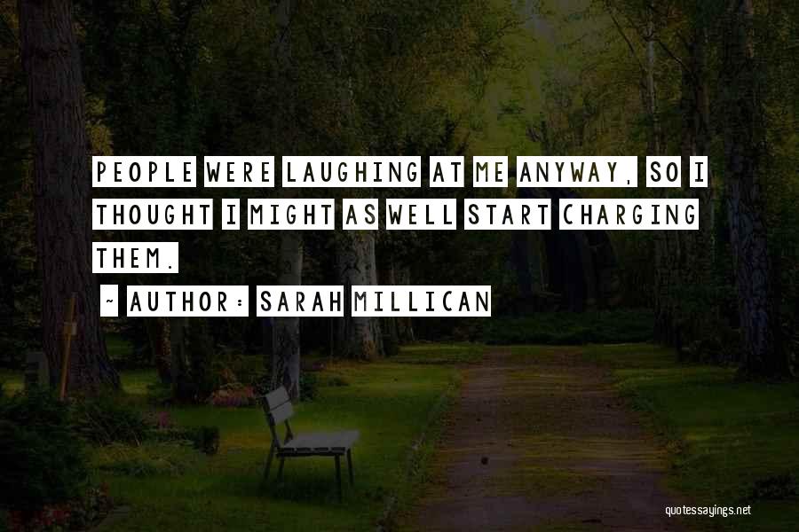 Sarah Millican Quotes: People Were Laughing At Me Anyway, So I Thought I Might As Well Start Charging Them.