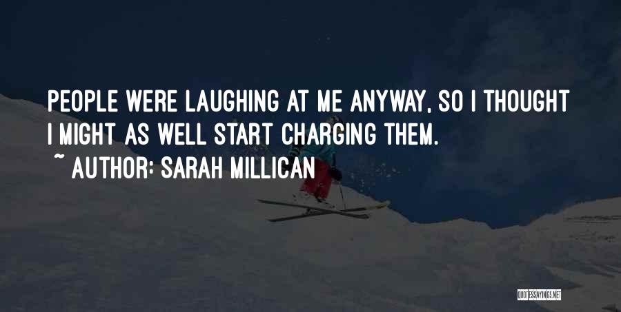 Sarah Millican Quotes: People Were Laughing At Me Anyway, So I Thought I Might As Well Start Charging Them.