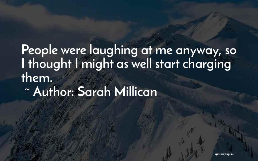 Sarah Millican Quotes: People Were Laughing At Me Anyway, So I Thought I Might As Well Start Charging Them.