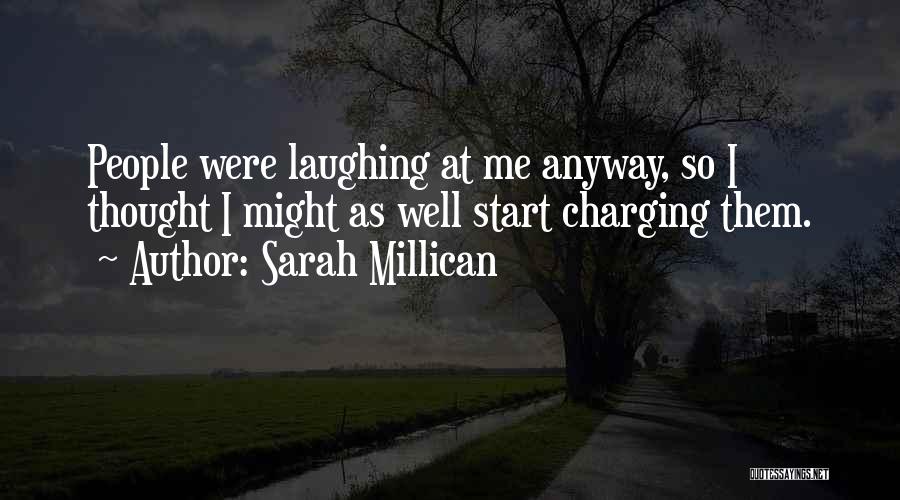 Sarah Millican Quotes: People Were Laughing At Me Anyway, So I Thought I Might As Well Start Charging Them.