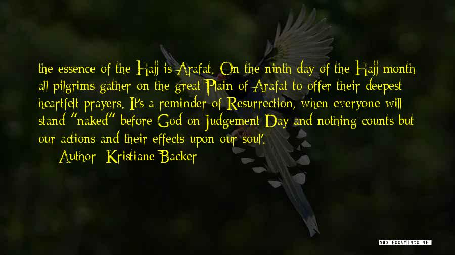 Kristiane Backer Quotes: The Essence Of The Hajj Is Arafat. On The Ninth Day Of The Hajj Month All Pilgrims Gather On The