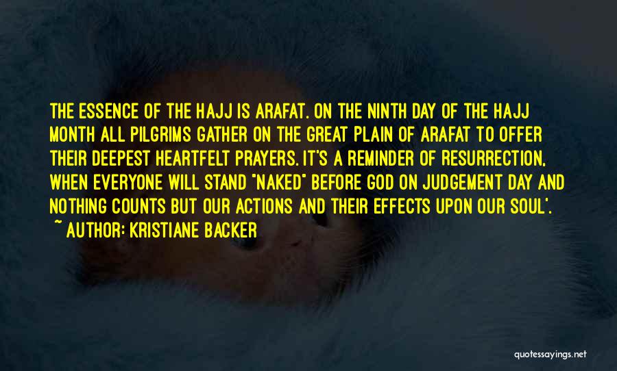 Kristiane Backer Quotes: The Essence Of The Hajj Is Arafat. On The Ninth Day Of The Hajj Month All Pilgrims Gather On The