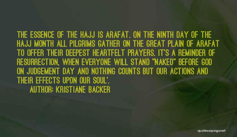 Kristiane Backer Quotes: The Essence Of The Hajj Is Arafat. On The Ninth Day Of The Hajj Month All Pilgrims Gather On The