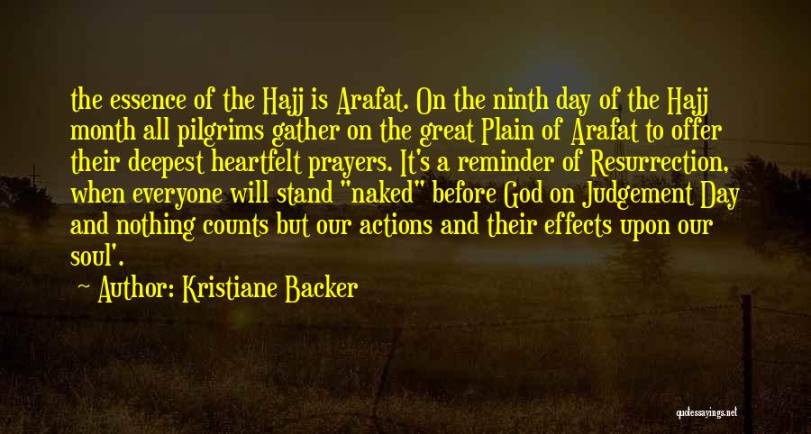 Kristiane Backer Quotes: The Essence Of The Hajj Is Arafat. On The Ninth Day Of The Hajj Month All Pilgrims Gather On The