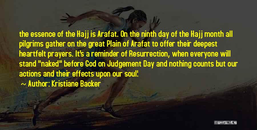 Kristiane Backer Quotes: The Essence Of The Hajj Is Arafat. On The Ninth Day Of The Hajj Month All Pilgrims Gather On The