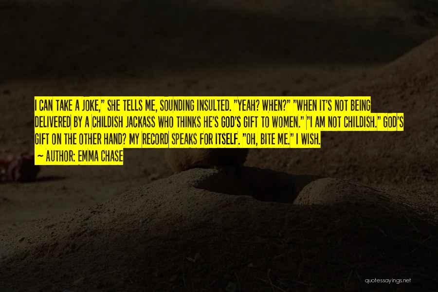 Emma Chase Quotes: I Can Take A Joke, She Tells Me, Sounding Insulted. Yeah? When? When It's Not Being Delivered By A Childish