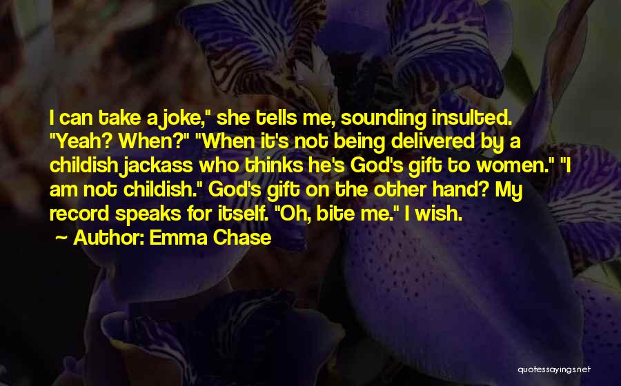 Emma Chase Quotes: I Can Take A Joke, She Tells Me, Sounding Insulted. Yeah? When? When It's Not Being Delivered By A Childish