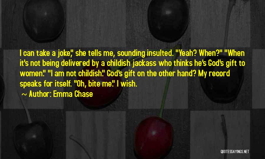 Emma Chase Quotes: I Can Take A Joke, She Tells Me, Sounding Insulted. Yeah? When? When It's Not Being Delivered By A Childish