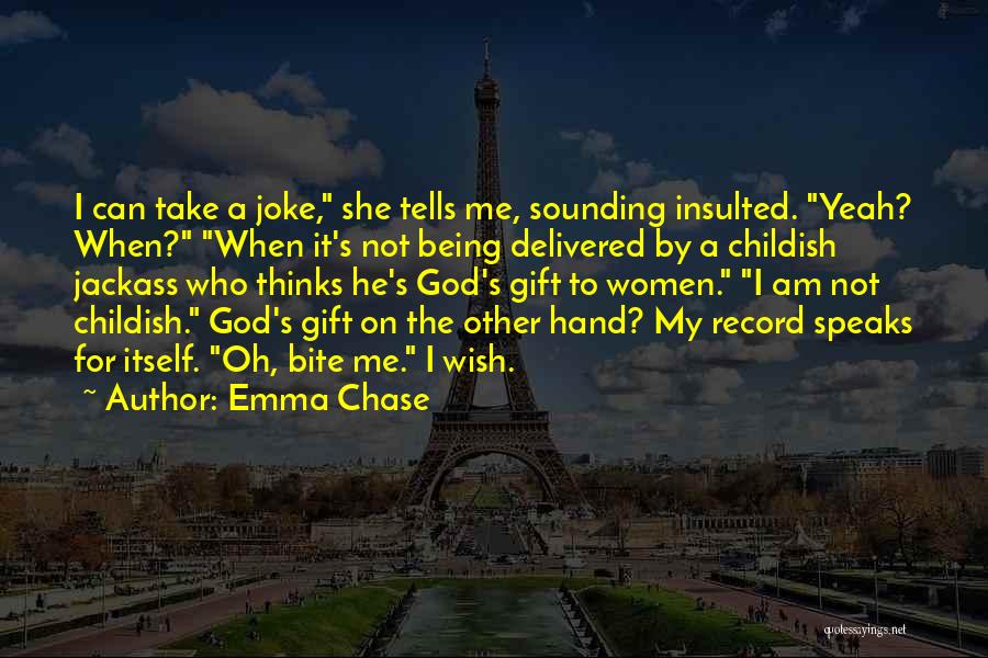 Emma Chase Quotes: I Can Take A Joke, She Tells Me, Sounding Insulted. Yeah? When? When It's Not Being Delivered By A Childish