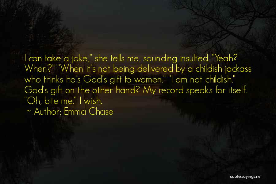 Emma Chase Quotes: I Can Take A Joke, She Tells Me, Sounding Insulted. Yeah? When? When It's Not Being Delivered By A Childish