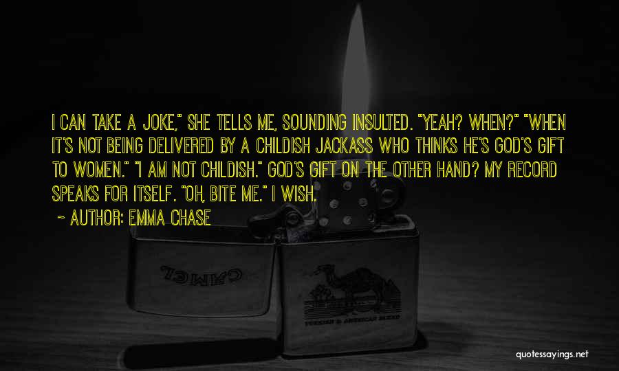 Emma Chase Quotes: I Can Take A Joke, She Tells Me, Sounding Insulted. Yeah? When? When It's Not Being Delivered By A Childish