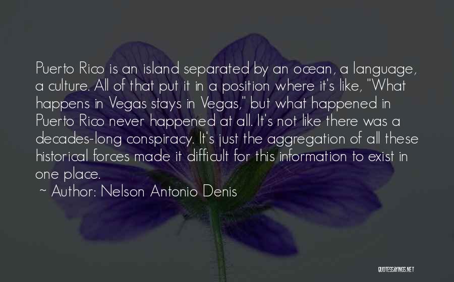 Nelson Antonio Denis Quotes: Puerto Rico Is An Island Separated By An Ocean, A Language, A Culture. All Of That Put It In A