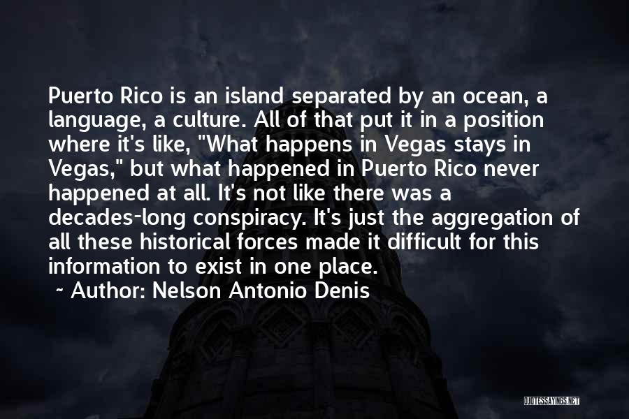 Nelson Antonio Denis Quotes: Puerto Rico Is An Island Separated By An Ocean, A Language, A Culture. All Of That Put It In A