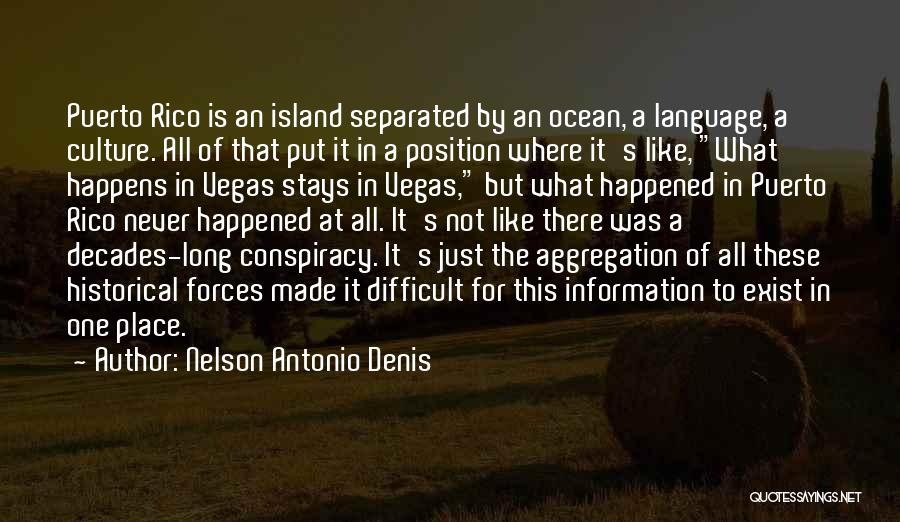 Nelson Antonio Denis Quotes: Puerto Rico Is An Island Separated By An Ocean, A Language, A Culture. All Of That Put It In A