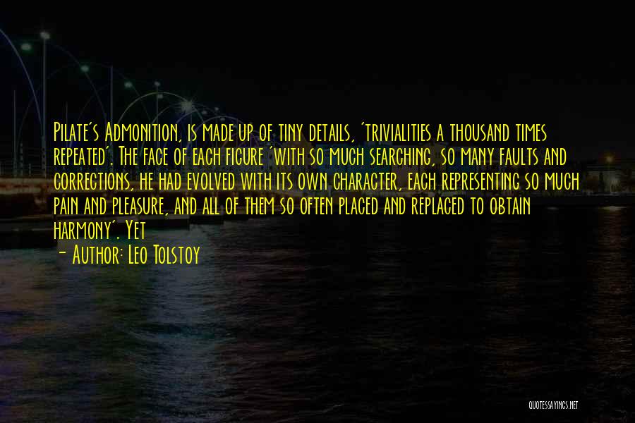 Leo Tolstoy Quotes: Pilate's Admonition, Is Made Up Of Tiny Details, 'trivialities A Thousand Times Repeated'. The Face Of Each Figure 'with So