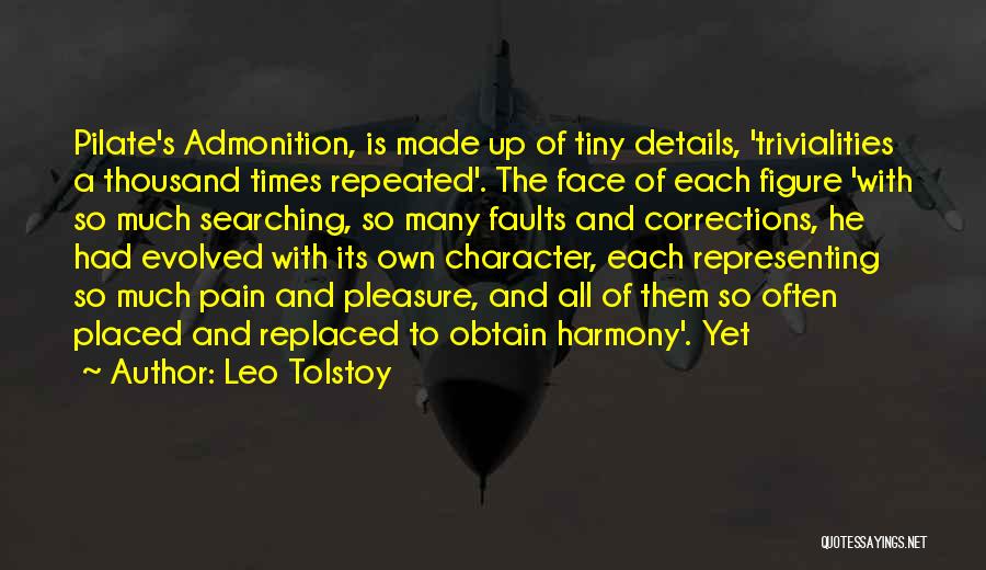 Leo Tolstoy Quotes: Pilate's Admonition, Is Made Up Of Tiny Details, 'trivialities A Thousand Times Repeated'. The Face Of Each Figure 'with So