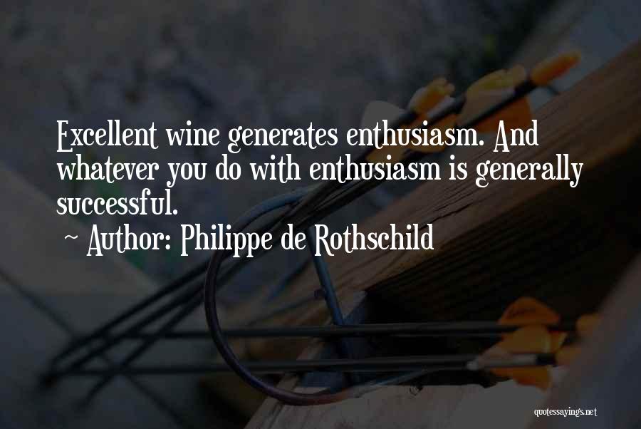 Philippe De Rothschild Quotes: Excellent Wine Generates Enthusiasm. And Whatever You Do With Enthusiasm Is Generally Successful.