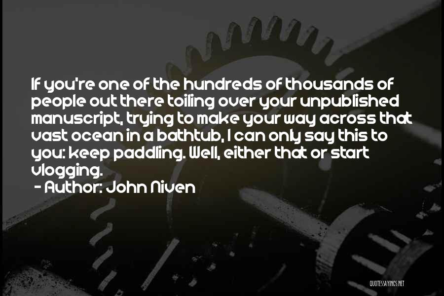 John Niven Quotes: If You're One Of The Hundreds Of Thousands Of People Out There Toiling Over Your Unpublished Manuscript, Trying To Make