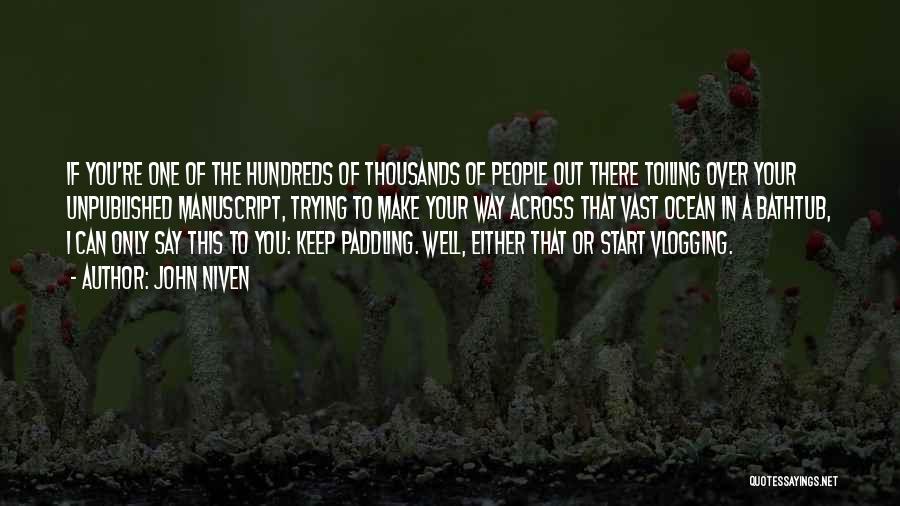 John Niven Quotes: If You're One Of The Hundreds Of Thousands Of People Out There Toiling Over Your Unpublished Manuscript, Trying To Make
