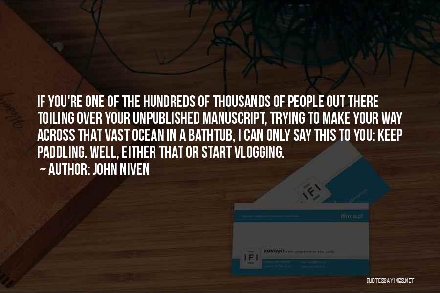 John Niven Quotes: If You're One Of The Hundreds Of Thousands Of People Out There Toiling Over Your Unpublished Manuscript, Trying To Make