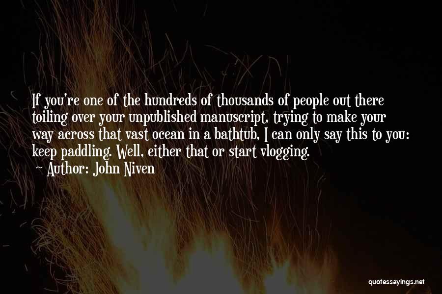 John Niven Quotes: If You're One Of The Hundreds Of Thousands Of People Out There Toiling Over Your Unpublished Manuscript, Trying To Make