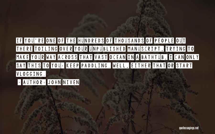 John Niven Quotes: If You're One Of The Hundreds Of Thousands Of People Out There Toiling Over Your Unpublished Manuscript, Trying To Make