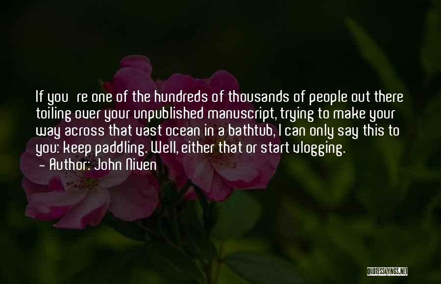 John Niven Quotes: If You're One Of The Hundreds Of Thousands Of People Out There Toiling Over Your Unpublished Manuscript, Trying To Make