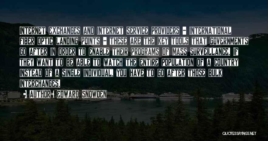 Edward Snowden Quotes: Internet Exchanges And Internet Service Providers - International Fiber Optic Landing Points - These Are The Key Tools That Governments