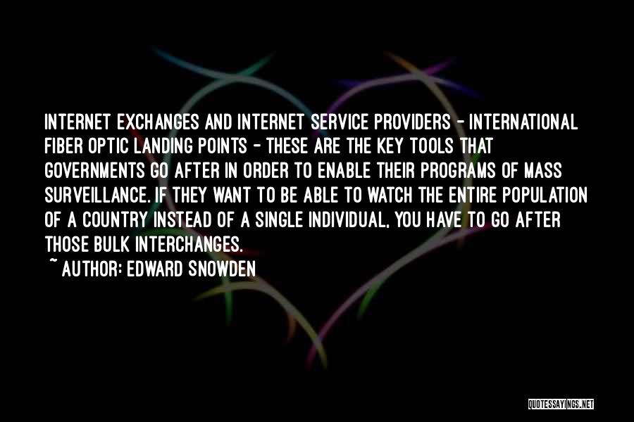 Edward Snowden Quotes: Internet Exchanges And Internet Service Providers - International Fiber Optic Landing Points - These Are The Key Tools That Governments