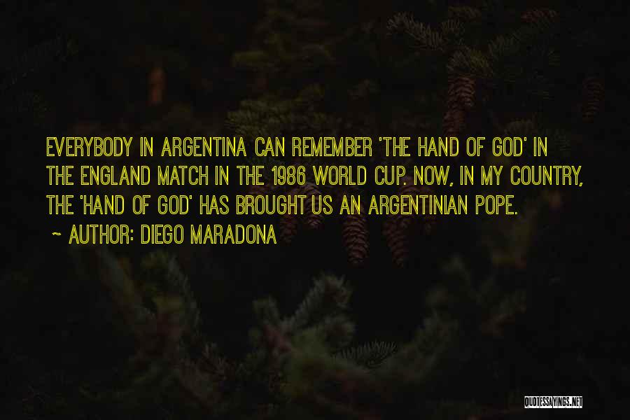 Diego Maradona Quotes: Everybody In Argentina Can Remember 'the Hand Of God' In The England Match In The 1986 World Cup. Now, In
