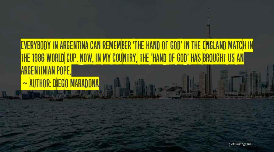 Diego Maradona Quotes: Everybody In Argentina Can Remember 'the Hand Of God' In The England Match In The 1986 World Cup. Now, In