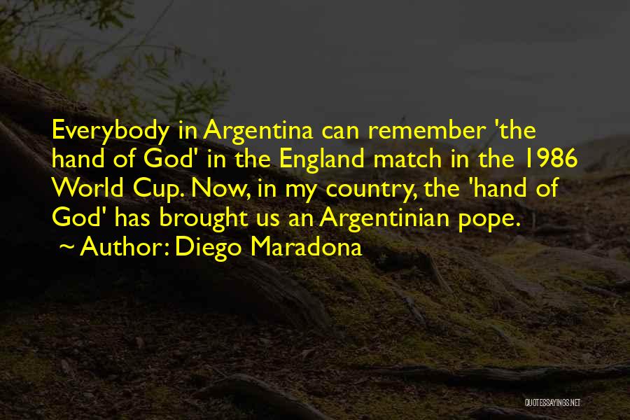 Diego Maradona Quotes: Everybody In Argentina Can Remember 'the Hand Of God' In The England Match In The 1986 World Cup. Now, In