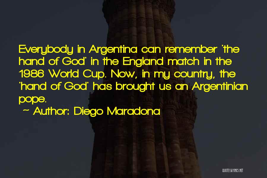 Diego Maradona Quotes: Everybody In Argentina Can Remember 'the Hand Of God' In The England Match In The 1986 World Cup. Now, In