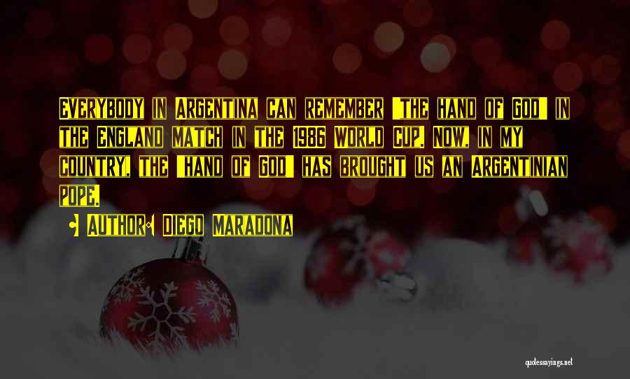 Diego Maradona Quotes: Everybody In Argentina Can Remember 'the Hand Of God' In The England Match In The 1986 World Cup. Now, In