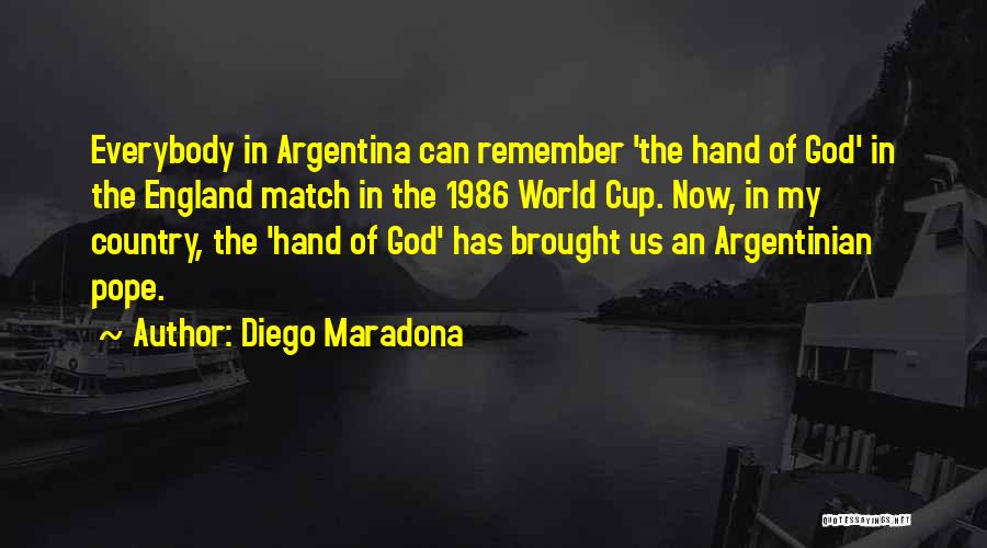 Diego Maradona Quotes: Everybody In Argentina Can Remember 'the Hand Of God' In The England Match In The 1986 World Cup. Now, In