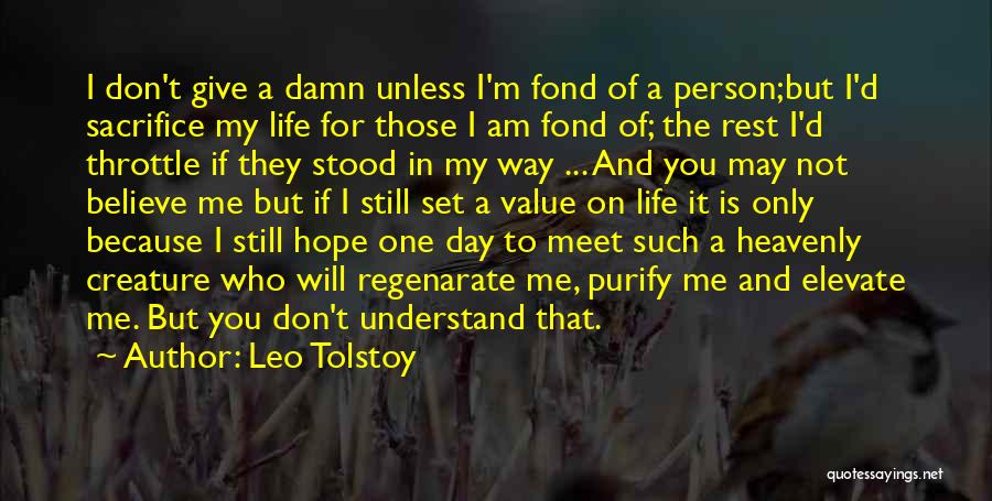 Leo Tolstoy Quotes: I Don't Give A Damn Unless I'm Fond Of A Person;but I'd Sacrifice My Life For Those I Am Fond