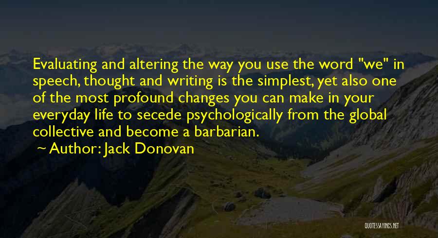 Jack Donovan Quotes: Evaluating And Altering The Way You Use The Word We In Speech, Thought And Writing Is The Simplest, Yet Also