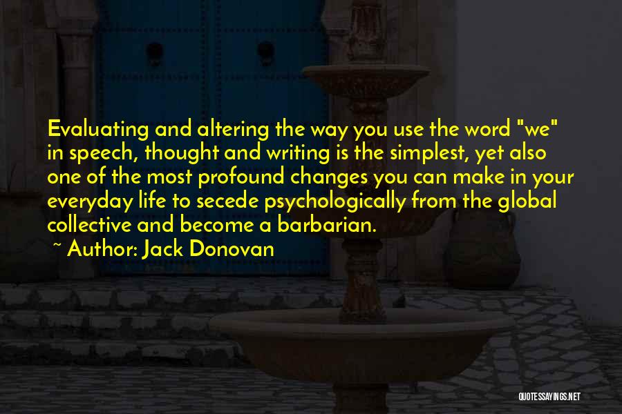 Jack Donovan Quotes: Evaluating And Altering The Way You Use The Word We In Speech, Thought And Writing Is The Simplest, Yet Also