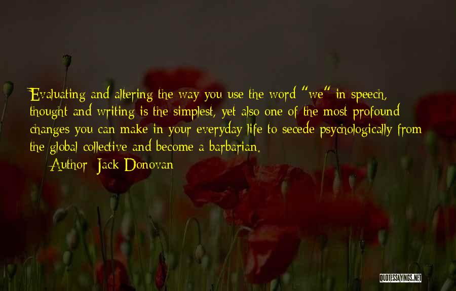 Jack Donovan Quotes: Evaluating And Altering The Way You Use The Word We In Speech, Thought And Writing Is The Simplest, Yet Also