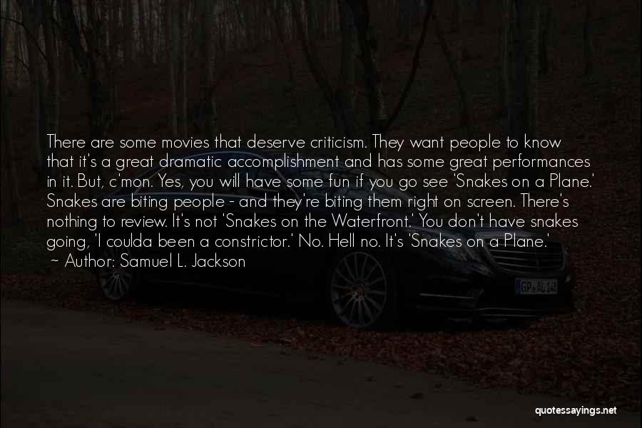 Samuel L. Jackson Quotes: There Are Some Movies That Deserve Criticism. They Want People To Know That It's A Great Dramatic Accomplishment And Has