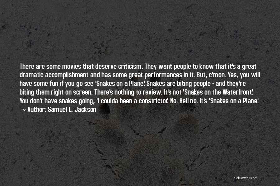 Samuel L. Jackson Quotes: There Are Some Movies That Deserve Criticism. They Want People To Know That It's A Great Dramatic Accomplishment And Has