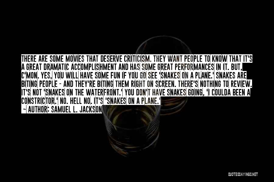 Samuel L. Jackson Quotes: There Are Some Movies That Deserve Criticism. They Want People To Know That It's A Great Dramatic Accomplishment And Has