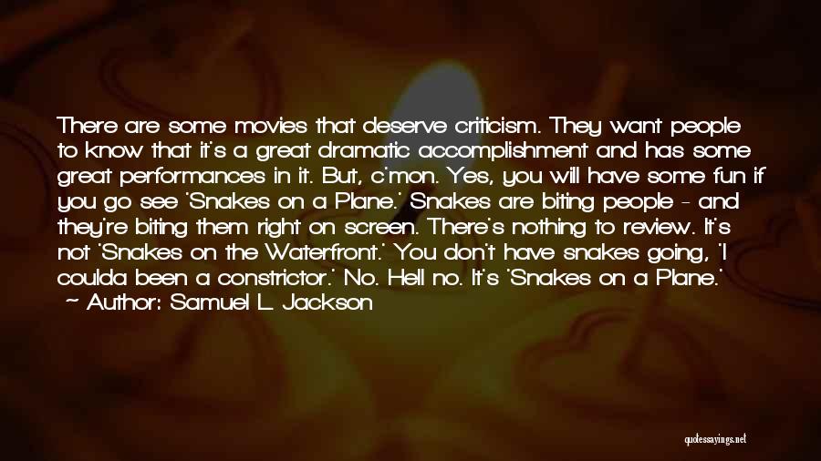Samuel L. Jackson Quotes: There Are Some Movies That Deserve Criticism. They Want People To Know That It's A Great Dramatic Accomplishment And Has