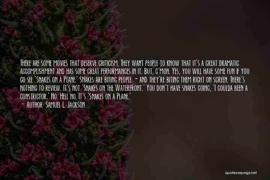 Samuel L. Jackson Quotes: There Are Some Movies That Deserve Criticism. They Want People To Know That It's A Great Dramatic Accomplishment And Has