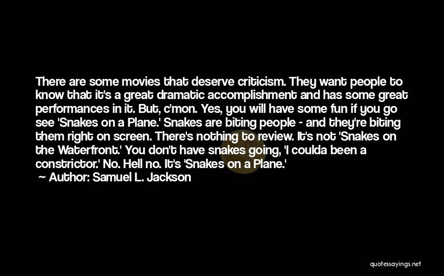 Samuel L. Jackson Quotes: There Are Some Movies That Deserve Criticism. They Want People To Know That It's A Great Dramatic Accomplishment And Has
