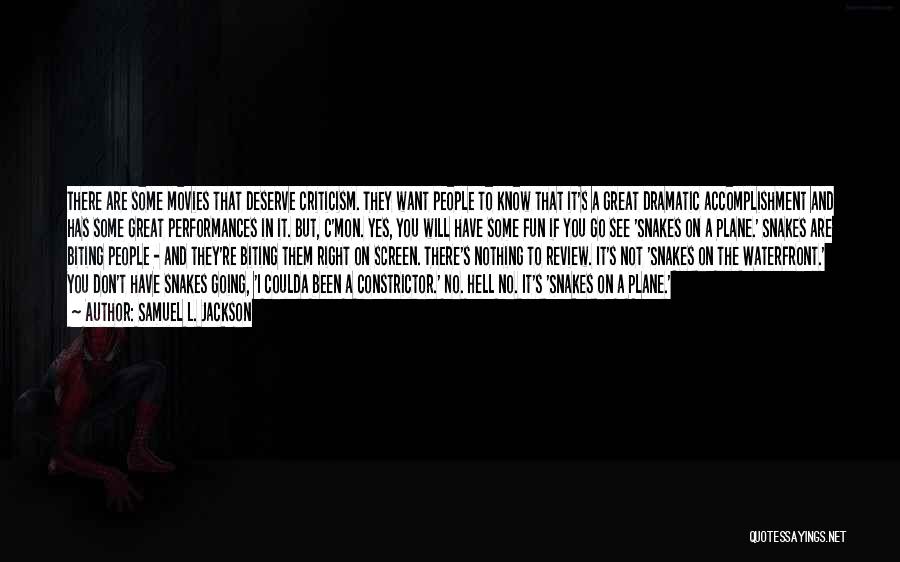 Samuel L. Jackson Quotes: There Are Some Movies That Deserve Criticism. They Want People To Know That It's A Great Dramatic Accomplishment And Has